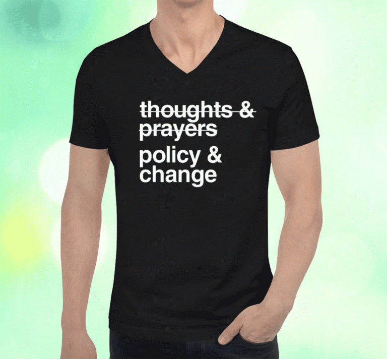 Thoughts And Prayers Policy And Change Unisex Shirts