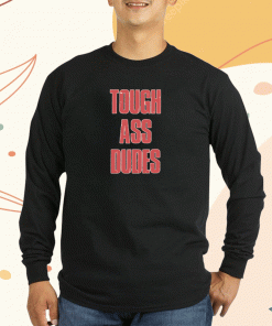 Tough Ass Dudes Tee Shirt