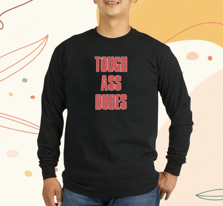 Tough Ass Dudes Tee Shirt