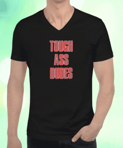 Tough Ass Dudes Tee Shirt