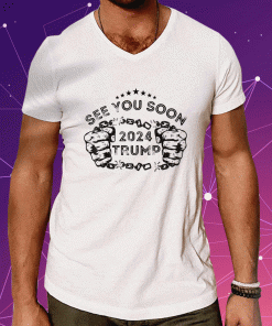 Trump 2024 With See You Soon Tee Shirt