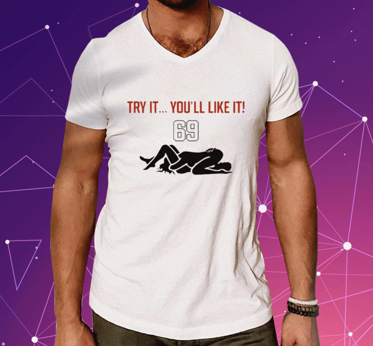 Funny Try It You'll Like It 69 TShirt