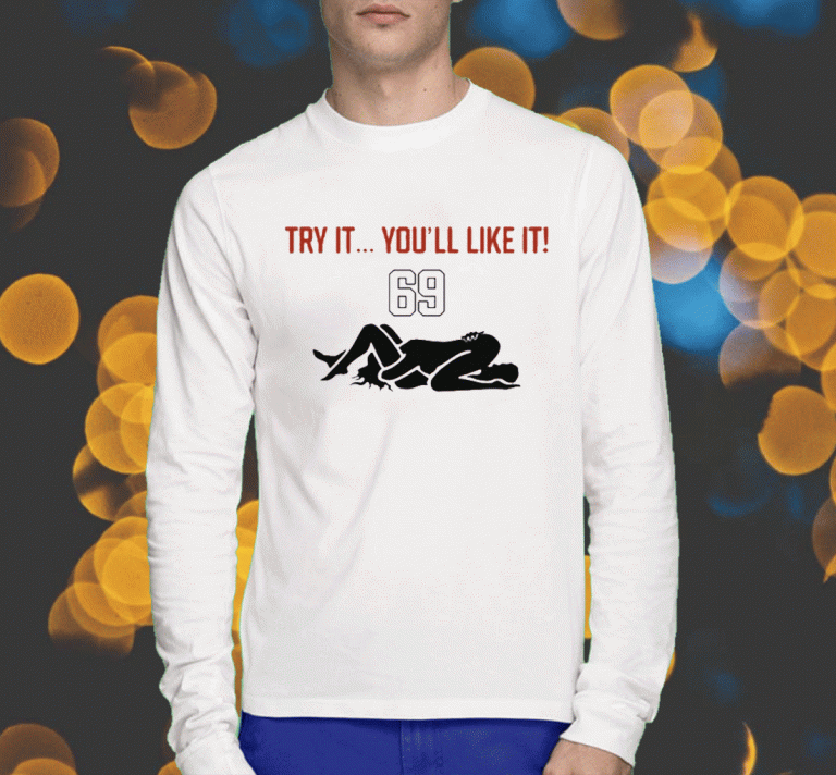 Funny Try It You'll Like It 69 TShirt