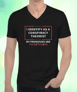 I Identify As A Conspiracy Theorist My Pronouns Are Told You Vintage T-Shirt