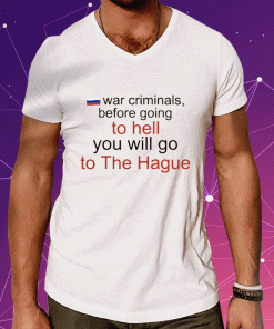 War Criminals Before Going To Hell You Will Go To The Hague 2023 T-Shirt
