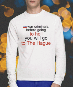 War Criminals Before Going To Hell You Will Go To The Hague 2023 T-Shirt