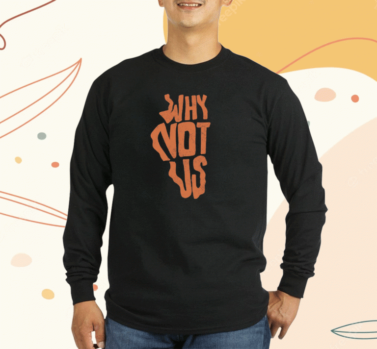 New Why Not Us IL Shirts