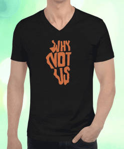 New Why Not Us IL Shirts