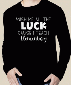 Funny Wish Me All The Luck Cause I Teach Elementary TShirt