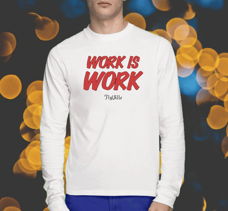 Work Is Work Flyville 2023 T-Shirt