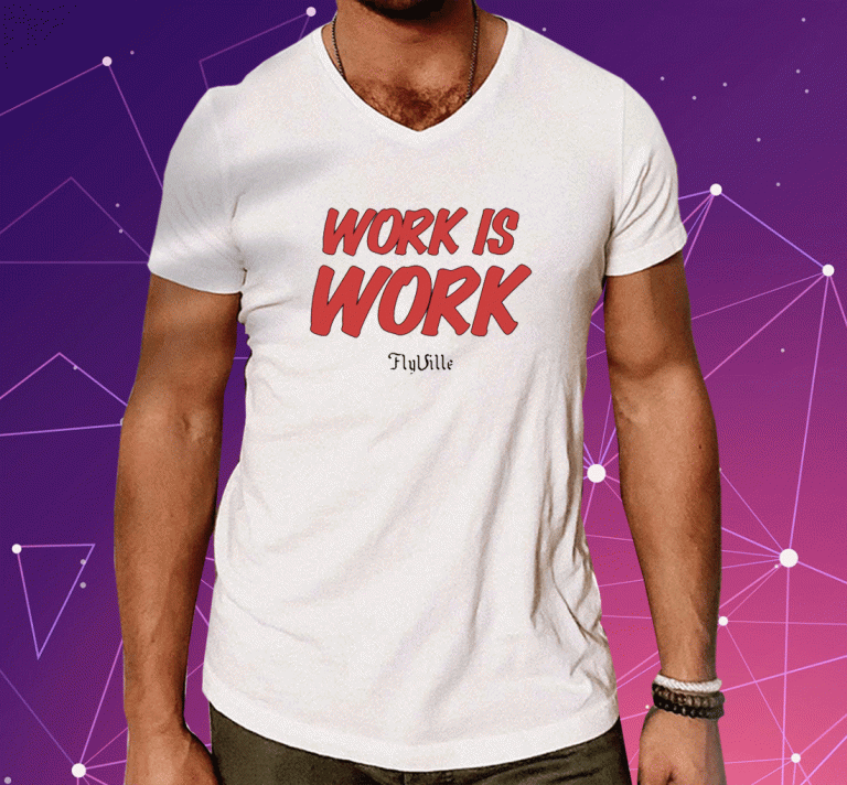 Work Is Work Flyville 2023 T-Shirt