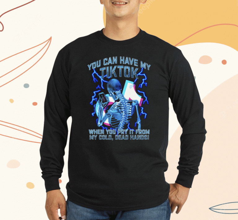 You Can Have My TikTok When You Pry It From My Cold Dead Hands Unisex Shirts