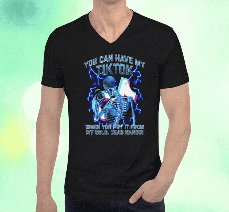 You Can Have My TikTok When You Pry It From My Cold Dead Hands Unisex Shirts