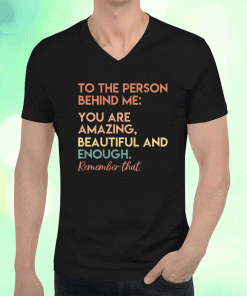 New You Matter You Are Amazing Vintage To The Person Behind Me 2023 TShirt