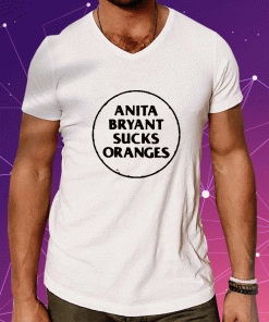 Anita Bryant Sucks Oranges Shirts