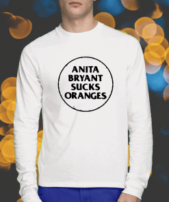 Anita Bryant Sucks Oranges Shirts