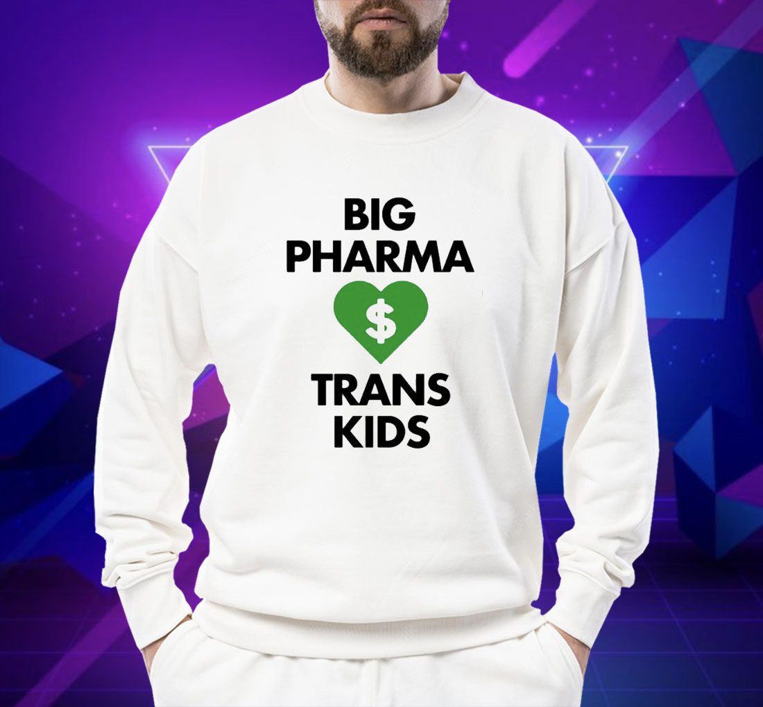 Big Pharma Love Trans Kids Shirts