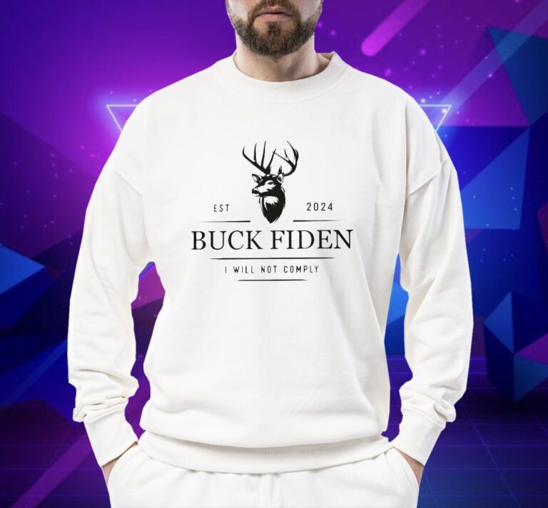 Buck Fiden Est 2024 I Will Not Comply T-Shirt