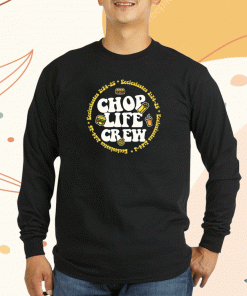 Chop Life Crew Shirts