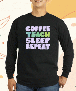 Coffee Teach Sleep Repeat Shirt