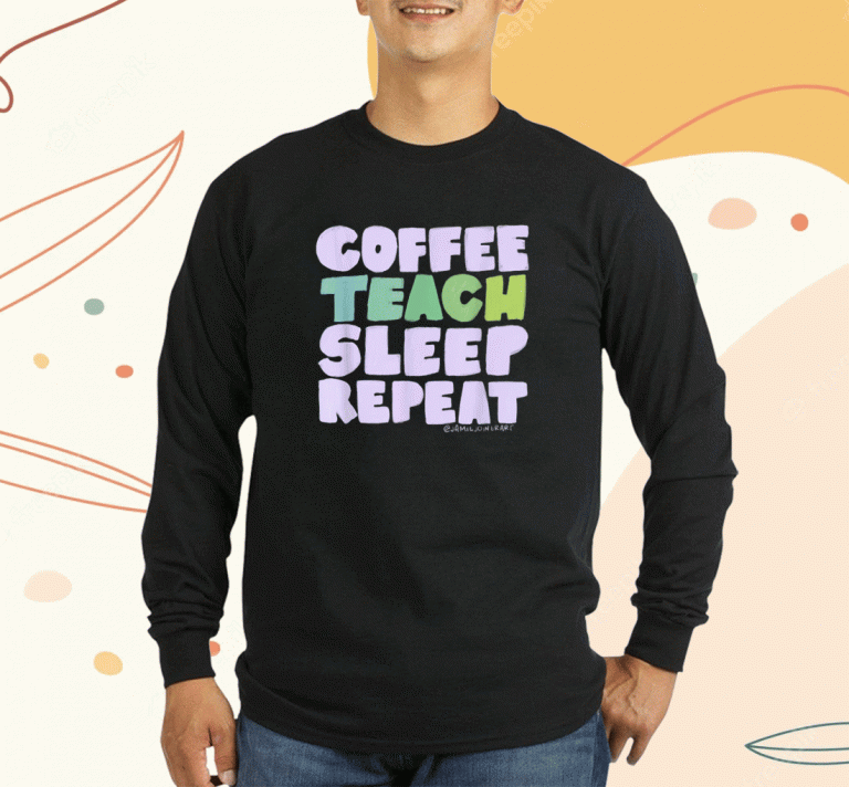 Coffee Teach Sleep Repeat Shirt