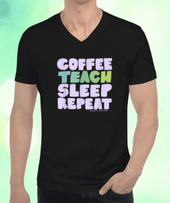 Coffee Teach Sleep Repeat Shirt