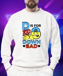 D Is For Down Bad T-Shirt