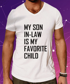Funny My Son In Law Is My Favorite Child T-Shirt