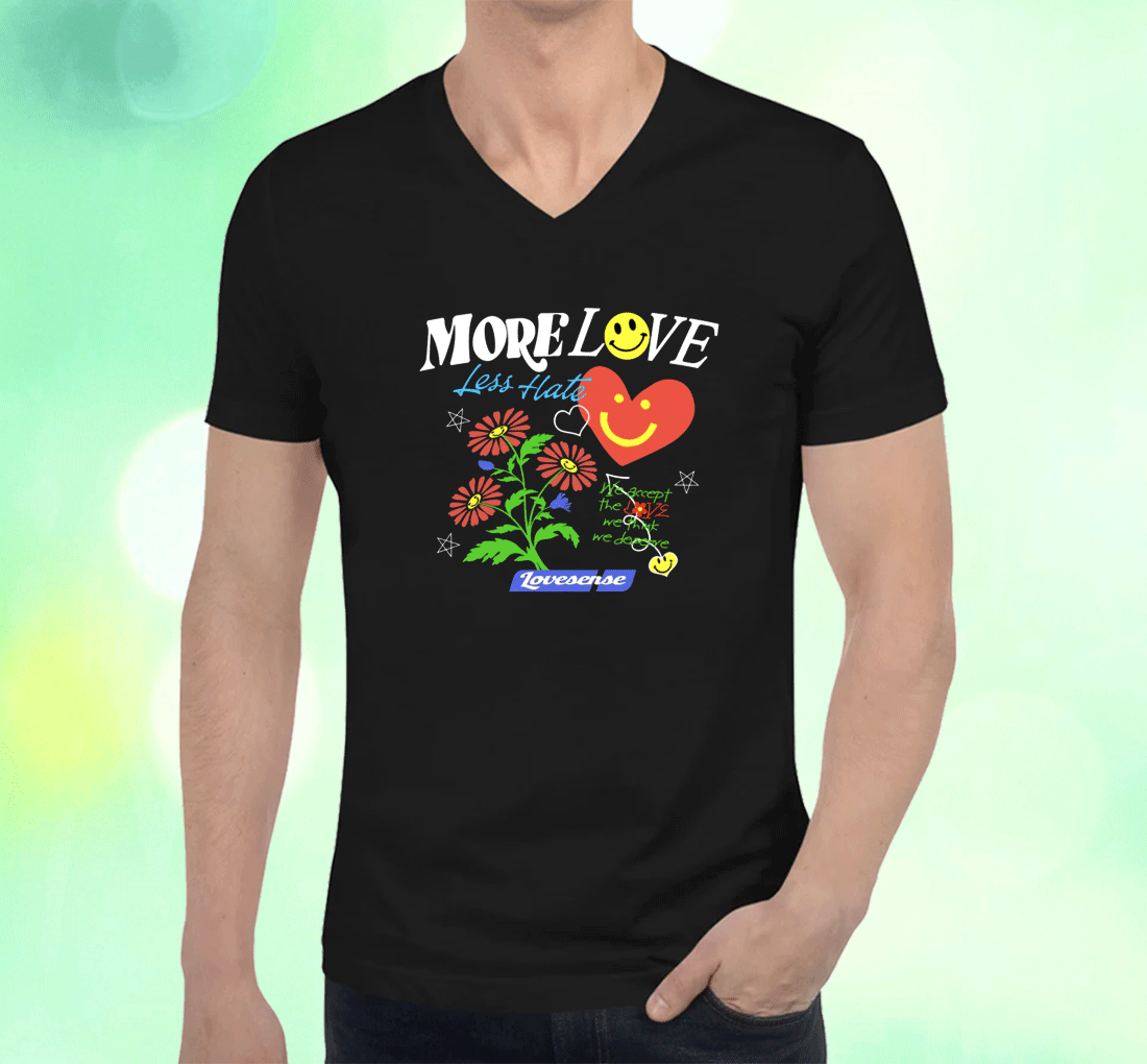 Hope You're Happy.More Love Less Have Lovesense Shirts