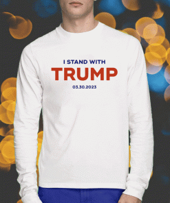 I Stand With Trump 03 30 2023 Vote Trump 2024 T-Shirt