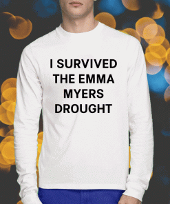 I Survived The Emma Myers Drought Shirts