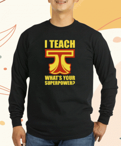 I Teach What Is Your Superpower Teacher Shirts