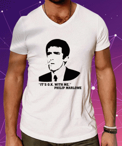 It's Ok With Me Philip Marlowe T-Shirt