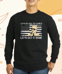 Let's Go Lick The World Let's Get It Done Joe Biden Shirts