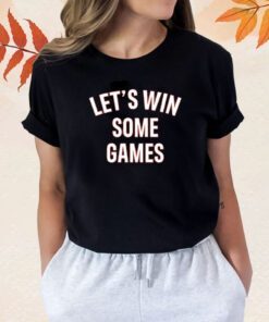 Let's Win Some Games Shirts