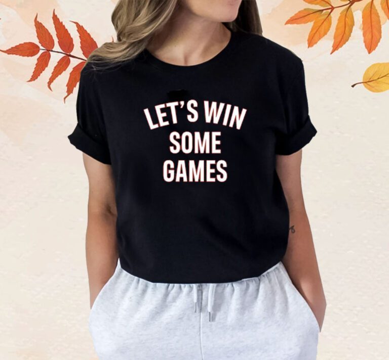 Let's Win Some Games Shirts