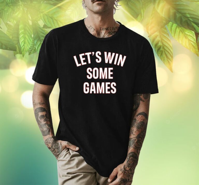 Let's Win Some Games Shirts