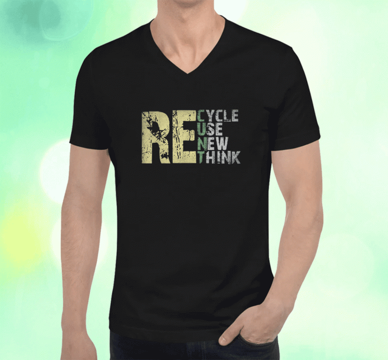 Recycle Reuse Renew Rethink Earth Day Environmental Activism Shirts