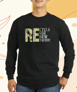 Recycle Reuse Renew Rethink Earth Day Environmental Activism Shirts