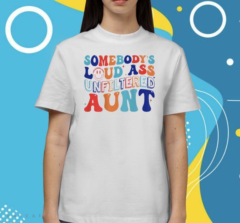 Somebody's Loud Ass Unfiltered Aunt Retro Groovy Shirts