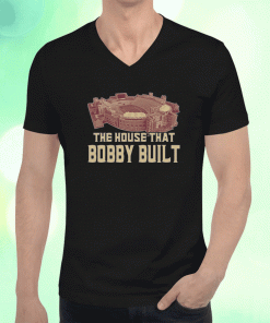 The House That Bobby Built Shirts
