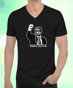 Trump Dindu Nuffin Funny T-Shirt