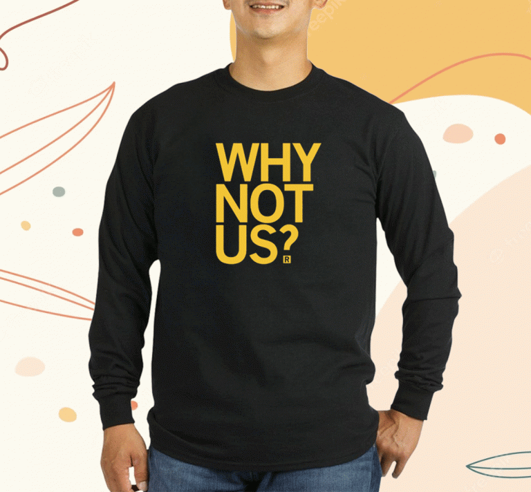 WHY NOT US UNISEX T-SHIRT