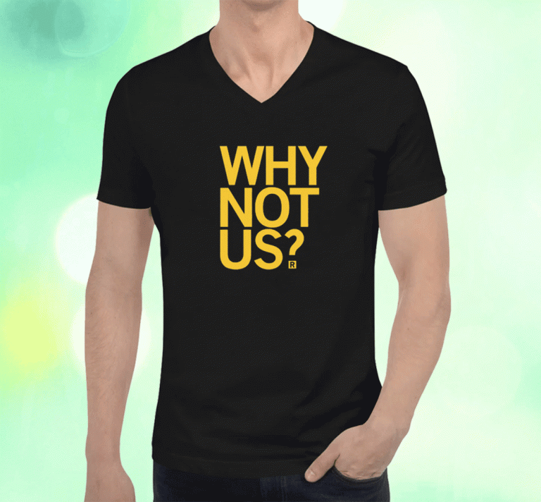 WHY NOT US UNISEX T-SHIRT