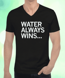 Water always wins unisex t-shirt