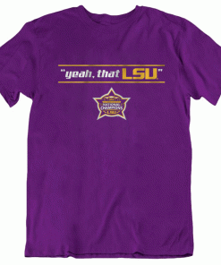 Yeah That LSU National Champs T-Shirt