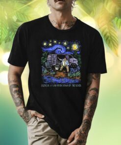 Livin' In a Van Down By the River Starry Night Van Gogh Shirts