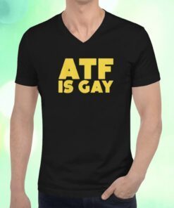 ATF Is Gay Shirts