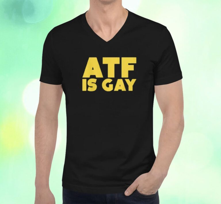 ATF Is Gay Shirts