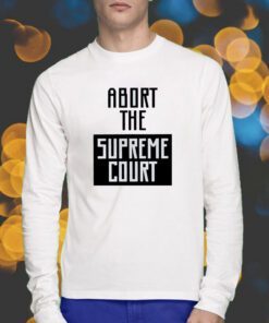 Abort The Supreme Court Shirts